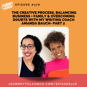 The Creative Process, Balancing Business +Family & Overcoming Doubts W/ My Writing Coach Amanda Bauch- Part 2